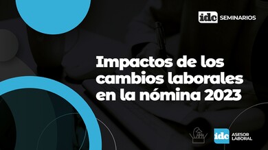 Seminario Impactos de los cambios laborales en la nómina 2023