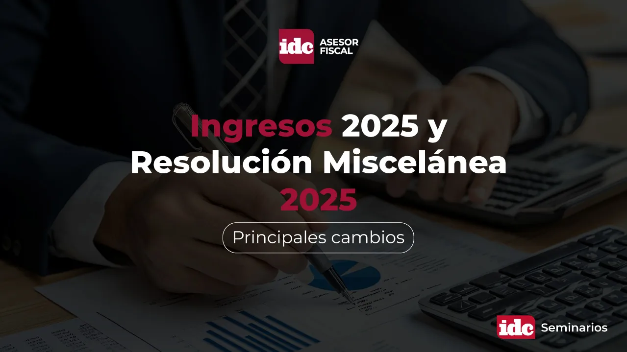 Ingresos 2025 y Resolución Miscelánea 2025: Principales cambios